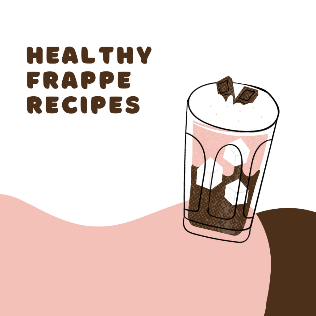 Picture with the words written, healthy frappe recipes in brown text. other colours include pink and brown and picture of frappe in a glass.